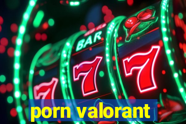 porn valorant